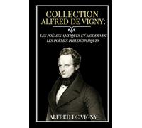 Collection Alfred de Vigny: Les poèmes antiques et modernes Les poèmes philosophiques: Poésie romantique et stoïcisme