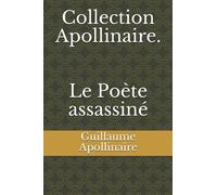 Collection Apollinaire. Le Poète assassiné