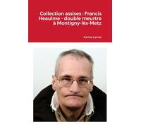 Collection assises : Francis Heaulme - double meurtre à Montigny-lès-Metz