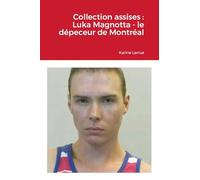 Collection assises : Luka Magnotta - le dépeceur de Montréal
