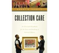 Collection Care: An Illustrated Handbook For The Care And Handling Of Cultural Objects (Paperback) Brent Powell, Mervin Richard (Auteur)