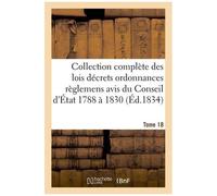 Collection Complète Des Lois Décrets Ordonnances Règlemens Et Avis Du Conseil D'état 1788 À 1830 T18