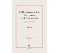 Collection complète des oeuvres de J.-J. Rousseau, Citoyen de Genève Jean-Jacques Rousseau (Auteur)