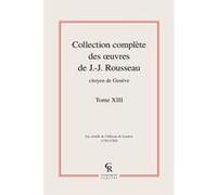 Collection complète des oeuvres de J.-J. Rousseau, Citoyen de Genève Jean-Jacques Rousseau (Auteur)