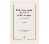 Collection Complète Des Oeuvres De J.-J. Rousseau, Citoyen De Genève - Tome 1