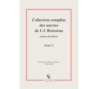 Collection Complète Des Oeuvres De J.-J. Rousseau, Citoyen De Genève - Tome V