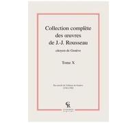 Collection Complète Des Oeuvres De J.-J. Rousseau, Citoyen De Genève - Tome X