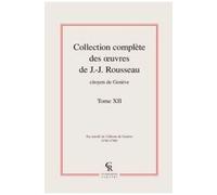 Collection Complète Des Oeuvres De J.-J. Rousseau, Citoyen De Genève - Tome Xii