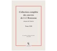 Collection Complète Des Oeuvres De J.-J. Rousseau, Citoyen De Genève - Tome Xiii