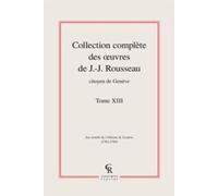 Collection Complète Des Oeuvres De J.-J. Rousseau, Citoyen De Genève - Tome Xiii