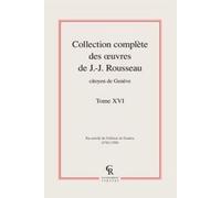 Collection Complète Des Oeuvres De J.-J. Rousseau, Citoyen De Genève - Tome Xvi