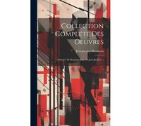 Collection Complete Des Oeuvres: Dialogue De Rousseau Juge De Jean-Jacques ...