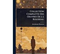 Collection Complette Des Oeuvres De J. J. Rousseau