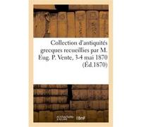 Collection d'antiquités grecques recueillies dans la Grande-Grèce, l'Attique et l'Asie-mineure François Lenormant (Auteur), Camille Rollin (Auteur), Félix-Bienaimé Feuardent (Auteur)