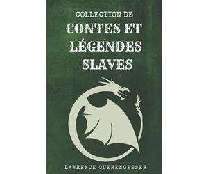 Collection de Contes et Légendes Slaves: Histoires, Folklore, Contes de fées, Démons, Monstres, Dieux, Mythologie, Chasse sauvage, Baba Yaga, Création du monde, Créatures du mythe slave
