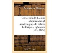Collection de discours administratifs et académiques, de notices historiques, mémoires, rapports Christophe de Villeneuve (Auteur)