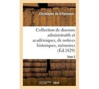 Collection de discours administratifs et académiques, de notices historiques, mémoires, Tome 2 Christophe de Villeneuve (Auteur)