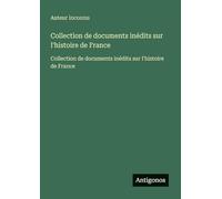Collection de documents inédits sur l'histoire de France: Collection de documents inédits sur l'histoire de France
