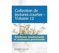Collection de lectures courtes - Volume 12: Résilience émotionnelle et croissance personnelle