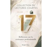 Collection de lectures courtes - Volume 17: Réflexions sur la croissance professionnelle