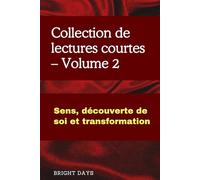 Collection de lectures courtes - Volume 2: Sens, découverte de soi et transformation