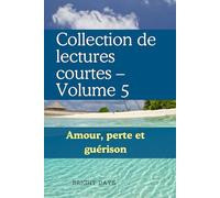 Collection de lectures courtes - Volume 5: Amour, perte et guérison