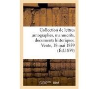 Collection de lettres autographes, manuscrits, documents historiques, relations de batailles Collectif (Auteur)