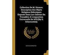 Collection De M. Strauss. Description Des Objets Religieux Hebraïques Exposés Dans Les Galeries Du Trocadéro À L'exposition Universelle De 1878 [By D. Schornstein].