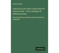 Collection De M. Weeb Constructeur De Navires A New - York. Catalogue De Tableaux Anciens