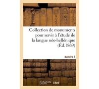 Collection de monuments pour servir à l'étude de la langue néo-hellénique. Numéro 1 - Collectif - Hachette Bnf - broché - Livre