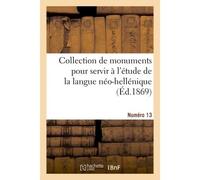 Collection de monuments pour servir à l'étude de la langue néo-hellénique. Numéro 13 - Collectif - Hachette Bnf - broché - Livre