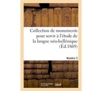 Collection de monuments pour servir à l'étude de la langue néo-hellénique. Numéro 3 - Collectif - Hachette Bnf - broché - Livre