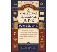 Collection de sagesse juive pour débutants: Explorez la Torah, le Talmud et les prières hébraïques : des enseignements intemporels qui ont façonné une nation et le monde