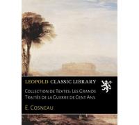 Collection de Textes: Les Grands Traités de la Guerre de Cent Ans