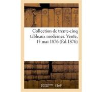 Collection de trente-cinq tableaux modernes. Vente, 15 mai 1876 Paul Durand-Ruel (Auteur)