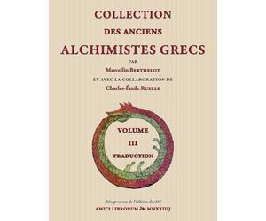 Collection des Anciens Alchimistes Grecs - Volume III. Traduction