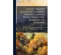 Collection Des Lettres Et Mã(C)Moires Trouvã(C)S Dans Les Porte-Feuilles Du Marechal De Turenne