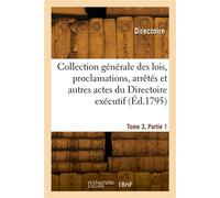 Collection des lois, proclamations, arrêtés et autres actes du Directoire exécutif. Tome 3, Partie 1 - Directoire - Hachette Bnf - broché - Livre
