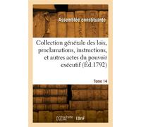 Collection des loix, proclamations, instructions, et autres actes du pouvoir exécutif. Tome 14 - Assemblée nationale constituante - Hachette Bnf - broché - Livre