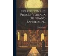Collection Des Procès-Verbaux ... Du Grand Sanhédrin...