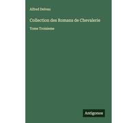 Collection des Romans de Chevalerie: Tome Troisieme