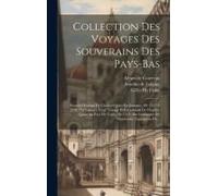 Collection Des Voyages Des Souverains Des Pays-Bas: Premier Voyage De Charles-Quint En Espagne, De 1517 À 1518, Par Laurent Vital. Voyage Et Expéditio