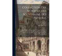 Collection Des Voyages Des Souverains Des Pays-Bas: Premier Voyage De Charles-Quint En Espagne, De 1517 À 1518, Par Laurent Vital. Voyage Et Expéditio
