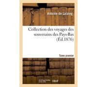 Collection des voyages des souverains des Pays-Bas. Tome premier (Éd.1876) - Louis Prosper Gachard - Hachette Bnf - broché - Livre