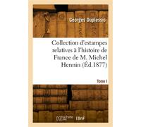 Collection d'estampes relatives à l'histoire de France de M. Michel Hennin. Tome I - Paul Duplessis - Hachette Bnf - broché - Livre