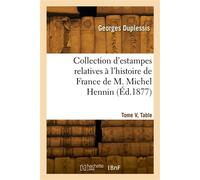 Collection d'estampes relatives à l'histoire de France de M. Michel Hennin. Tome V, Table - Paul Duplessis - Hachette Bnf - broché - Livre