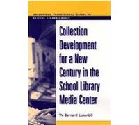 Collection Development for a New Century in the School Library Media Center, Greenwood Professional Guides in School Librarianship W. Bernard Lukenbill (Auteur)