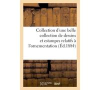 Collection d'une belle collection de dessins et estampes relatifs à l'ornementation et À l'architecture, dont la vente aura lieu Hôtel des commissaires-priseurs, rue Drouot - Collectif - Hachette Bnf