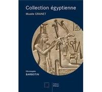 Collection égyptienne - Musée Granet - Aix-en-Provence Chrstophe Barbotin (Auteur)