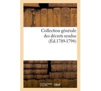 Collection Générale Des Décrets Rendus (Éd.1789-1794)